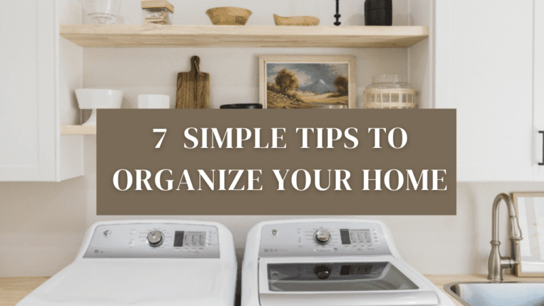 7 Tips to Organize Your Home